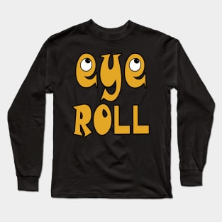 Eye roll Long Sleeve T-Shirt